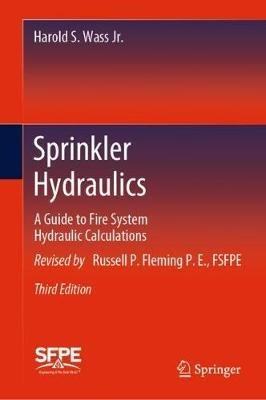 Sprinkler Hydraulics: A Guide to Fire System Hydraulic Calculations - Harold S. Wass Jr.,Russell P. Fleming P.E. - cover