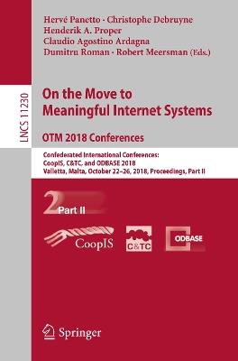 On the Move to Meaningful Internet Systems. OTM 2018 Conferences: Confederated International Conferences: CoopIS, C&TC, and ODBASE 2018, Valletta, Malta, October 22-26, 2018, Proceedings, Part II - cover