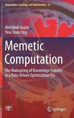 Memetic Computation: The Mainspring of Knowledge Transfer in a Data-Driven Optimization Era - Abhishek Gupta,Yew-Soon Ong - cover