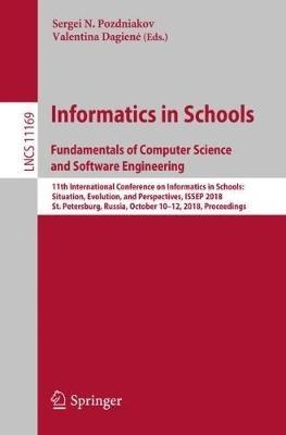 Informatics in Schools. Fundamentals of Computer Science and Software Engineering: 11th International Conference on Informatics in Schools: Situation, Evolution, and Perspectives, ISSEP 2018, St. Petersburg, Russia, October 10-12, 2018, Proceedings - cover