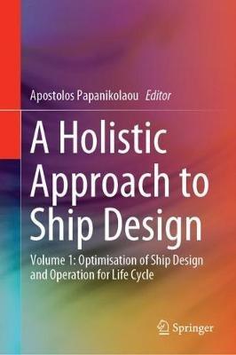 A Holistic Approach to Ship Design: Volume 1: Optimisation of Ship Design and Operation for Life Cycle - cover