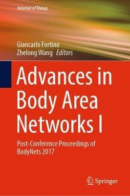 Advances in Body Area Networks I: Post-Conference Proceedings of BodyNets 2017 - cover