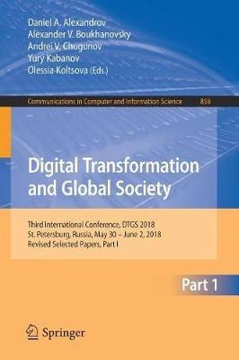 Digital Transformation and Global Society: Third International Conference, DTGS 2018, St. Petersburg, Russia, May 30 – June 2, 2018, Revised Selected Papers, Part I - cover