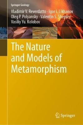 The Nature and Models of Metamorphism - Vladimir V. Reverdatto,Igor I. Likhanov,Oleg P. Polyansky - cover