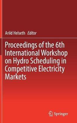 Proceedings of the 6th International Workshop on Hydro Scheduling in Competitive Electricity Markets - cover