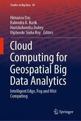 Cloud Computing for Geospatial Big Data Analytics: Intelligent Edge, Fog and Mist Computing - cover