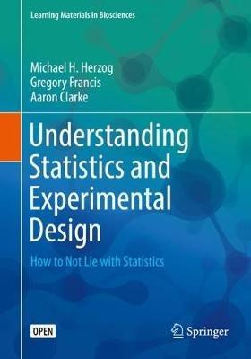 Understanding Statistics and Experimental Design: How to Not Lie with Statistics - Michael H. Herzog,Gregory Francis,Aaron Clarke - cover