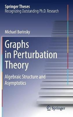 Graphs in Perturbation Theory: Algebraic Structure and Asymptotics - Michael Borinsky - cover