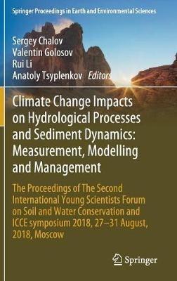 Climate Change Impacts on Hydrological Processes and Sediment Dynamics: Measurement, Modelling and Management: The Proceedings of The Second International Young Scientists Forum on Soil and Water Conservation and ICCE symposium 2018, 27–31 August, 2018, Moscow - cover
