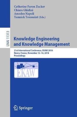 Knowledge Engineering and Knowledge Management: 21st International Conference, EKAW 2018, Nancy, France, November 12-16, 2018, Proceedings - cover