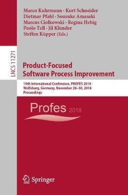Product-Focused Software Process Improvement: 19th International Conference, PROFES 2018, Wolfsburg, Germany, November 28–30, 2018, Proceedings - cover