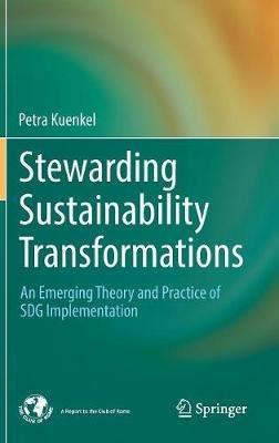 Stewarding Sustainability Transformations: An Emerging Theory and Practice of SDG Implementation - Petra Kuenkel - cover