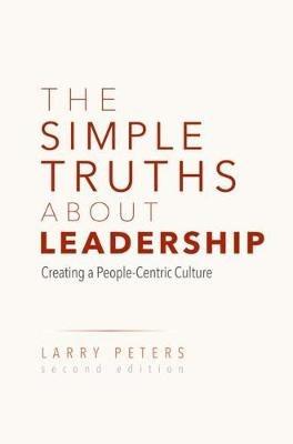 The Simple Truths About Leadership: Creating a People-Centric Culture - Larry Peters - cover