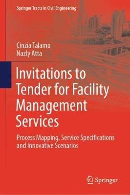Invitations to Tender for Facility Management Services: Process Mapping, Service Specifications and Innovative Scenarios - Cinzia Talamo,Nazly Atta - cover