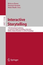 Interactive Storytelling: 11th International Conference on Interactive Digital Storytelling, ICIDS 2018, Dublin, Ireland, December 5–8, 2018, Proceedings