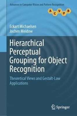 Hierarchical Perceptual Grouping for Object Recognition: Theoretical Views and Gestalt-Law Applications - Eckart Michaelsen,Jochen Meidow - cover