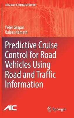 Predictive Cruise Control for Road Vehicles Using Road and Traffic Information - Péter Gáspár,Balázs Németh - cover