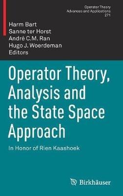 Operator Theory, Analysis and the State Space Approach: In Honor of Rien Kaashoek - cover