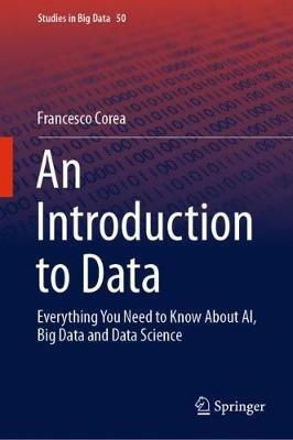 An Introduction to Data: Everything You Need to Know About AI, Big Data and Data Science - Francesco Corea - cover