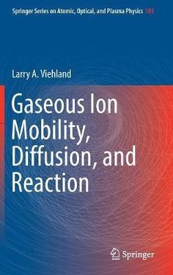 Gaseous Ion Mobility, Diffusion, and Reaction - Larry A. Viehland - cover