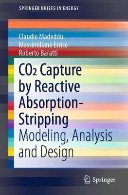 CO2 Capture by Reactive Absorption-Stripping: Modeling, Analysis and Design - Claudio Madeddu,Massimiliano Errico,Roberto Baratti - cover