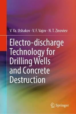 Electro-discharge Technology for Drilling Wells and Concrete Destruction - V. Ya. Ushakov,V. F. Vajov,N. T. Zinoviev - cover