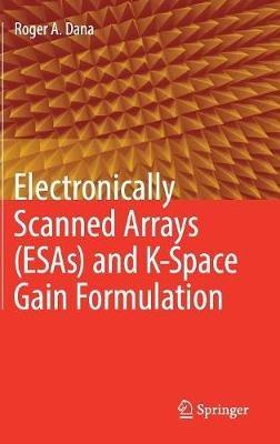 Electronically Scanned Arrays (ESAs) and K-Space Gain Formulation - Roger A. Dana - cover