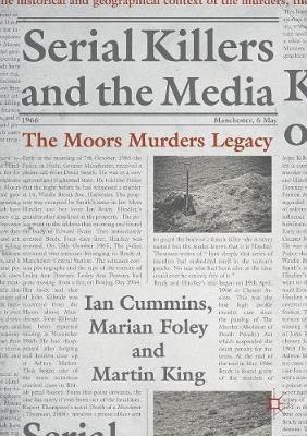 Serial Killers and the Media: The Moors Murders Legacy - Ian Cummins,Marian Foley,Martin King - cover