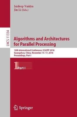 Algorithms and Architectures for Parallel Processing: 18th International Conference, ICA3PP 2018, Guangzhou, China, November 15-17, 2018, Proceedings, Part I - cover