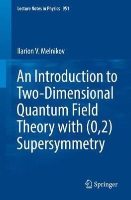 An Introduction to Two-Dimensional Quantum Field Theory with (0,2) Supersymmetry - Ilarion V. Melnikov - cover
