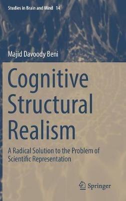 Cognitive Structural Realism: A Radical Solution to the Problem of Scientific Representation - Majid Davoody Beni - cover