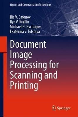 Document Image Processing for Scanning and Printing - Ilia V. Safonov,Ilya V. Kurilin,Michael N. Rychagov - cover