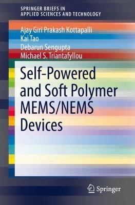 Self-Powered and Soft Polymer MEMS/NEMS Devices - Ajay Giri Prakash Kottapalli,Kai Tao,Debarun Sengupta - cover