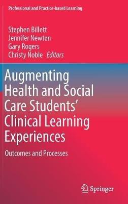 Augmenting Health and Social Care Students’ Clinical Learning Experiences: Outcomes and Processes - cover