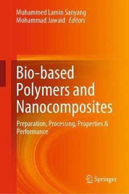 Bio-based Polymers and Nanocomposites: Preparation, Processing, Properties & Performance - cover