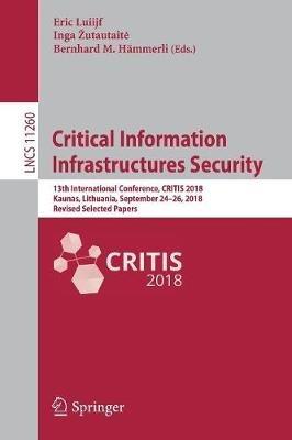 Critical Information Infrastructures Security: 13th International Conference, CRITIS 2018, Kaunas, Lithuania, September 24-26, 2018, Revised Selected Papers - cover