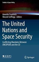 The United Nations and Space Security: Conflicting Mandates between UNCOPUOS and the CD
