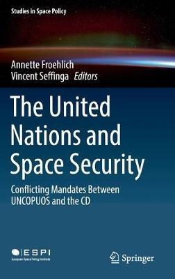 The United Nations and Space Security: Conflicting Mandates between UNCOPUOS and the CD - cover