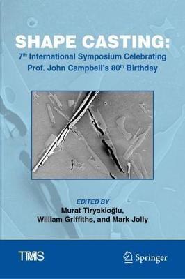 Shape Casting: 7th International Symposium Celebrating Prof. John Campbell's 80th Birthday - cover