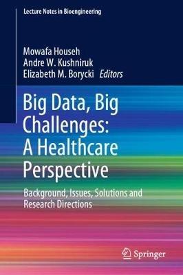 Big Data, Big Challenges: A Healthcare Perspective: Background, Issues, Solutions and Research Directions - cover