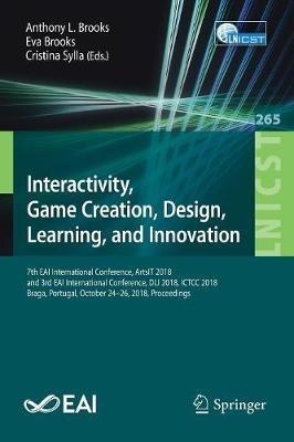 Interactivity, Game Creation, Design, Learning, and Innovation: 7th EAI International Conference, ArtsIT 2018, and 3rd EAI International Conference, DLI 2018, ICTCC 2018, Braga, Portugal, October 24–26, 2018, Proceedings - cover