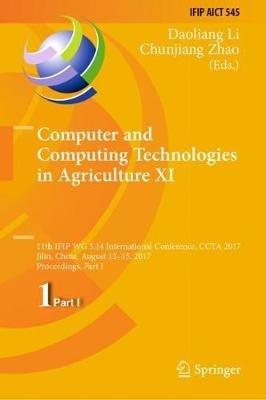 Computer and Computing Technologies in Agriculture XI: 11th IFIP WG 5.14 International Conference, CCTA 2017, Jilin, China, August 12-15, 2017, Proceedings, Part I - cover