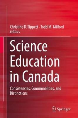 Science Education in Canada: Consistencies, Commonalities, and Distinctions - cover