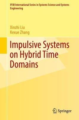 Impulsive Systems on Hybrid Time Domains - Xinzhi Liu,Kexue Zhang - cover