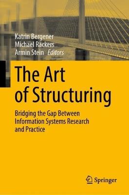The Art of Structuring: Bridging the Gap Between Information Systems Research and Practice - cover