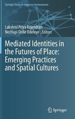 Mediated Identities in the Futures of Place: Emerging Practices and Spatial Cultures - cover