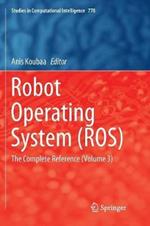 Robot Operating System (ROS): The Complete Reference (Volume 3)