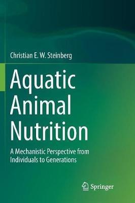Aquatic Animal Nutrition: A Mechanistic Perspective from Individuals to Generations - Christian E. W. Steinberg - cover