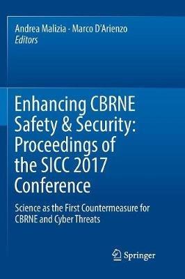 Enhancing CBRNE Safety & Security: Proceedings of the SICC 2017 Conference: Science as the first countermeasure for CBRNE and Cyber threats - cover
