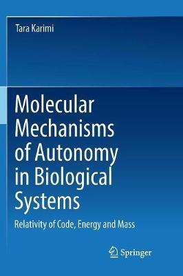 Molecular Mechanisms of Autonomy in Biological Systems: Relativity of Code, Energy and Mass? - Tara Karimi - cover